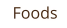 Foods