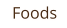 Foods