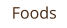 Foods